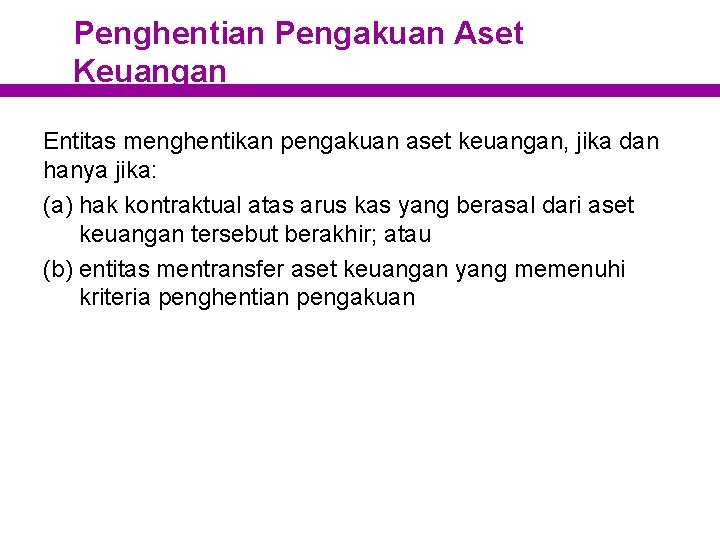 Penghentian Pengakuan Aset Keuangan Entitas menghentikan pengakuan aset keuangan, jika dan hanya jika: (a)