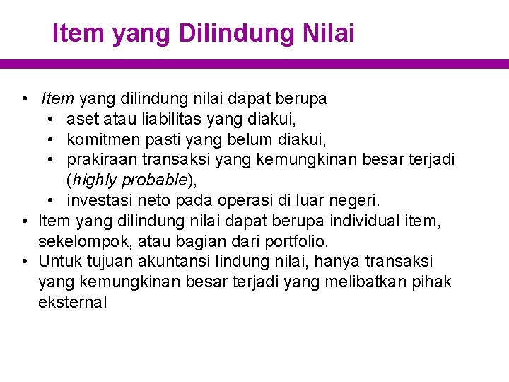 Item yang Dilindung Nilai • Item yang dilindung nilai dapat berupa • aset atau