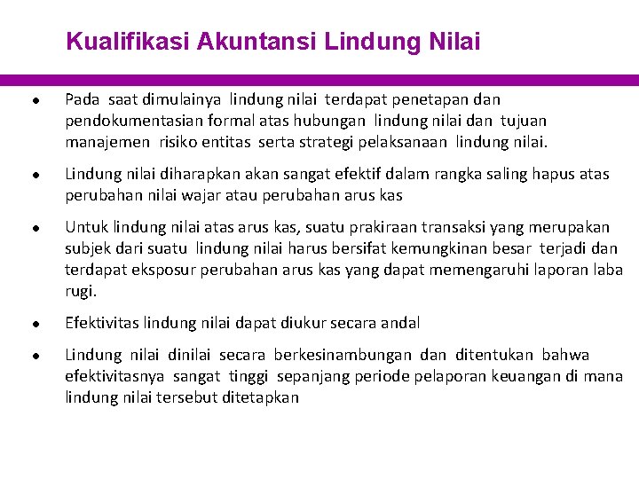 Kualifikasi Akuntansi Lindung Nilai ● Pada saat dimulainya lindung nilai terdapat penetapan dan pendokumentasian