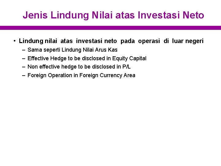 Jenis Lindung Nilai atas Investasi Neto • Lindung nilai atas investasi neto pada operasi