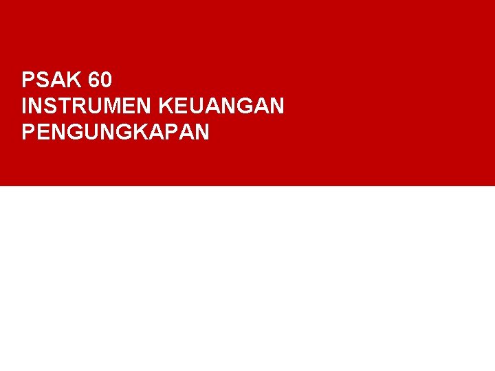 PSAK 60 INSTRUMEN KEUANGAN PENGUNGKAPAN 