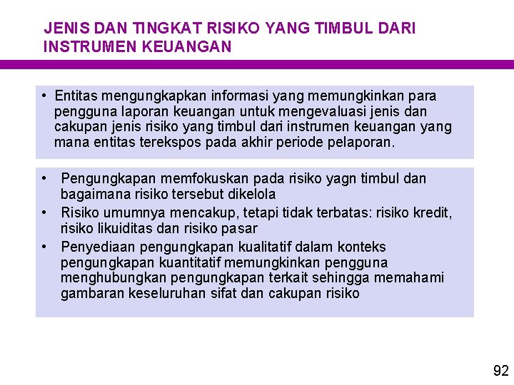 JENIS DAN TINGKAT RISIKO YANG TIMBUL DARI INSTRUMEN KEUANGAN • Entitas mengungkapkan informasi yang