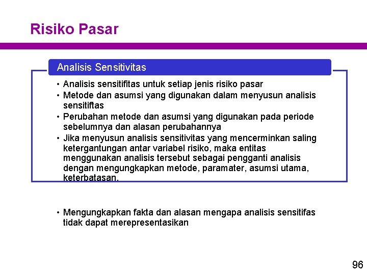 Risiko Pasar Analisis Sensitivitas • Analisis sensitifitas untuk setiap jenis risiko pasar • Metode