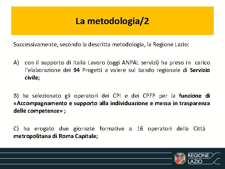 La metodologia/2 Successivamente, secondo la descritta metodologia, la Regione Lazio: A) con il supporto