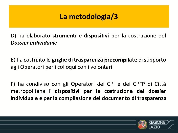 La metodologia/3 D) ha elaborato strumenti e dispositivi per la costruzione del Dossier individuale