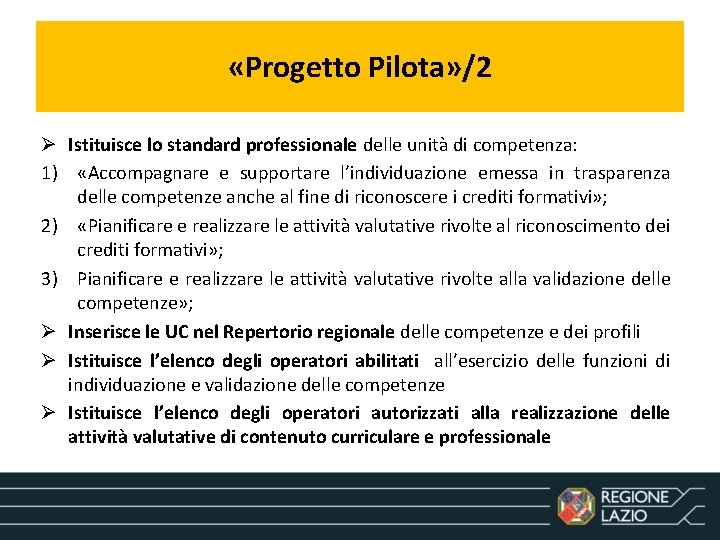  «Progetto Pilota» /2 Ø Istituisce lo standard professionale delle unità di competenza: 1)