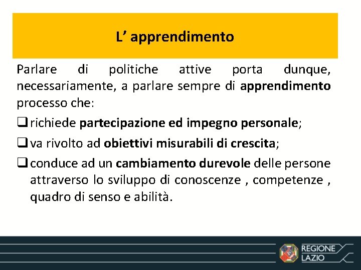 L’ apprendimento Parlare di politiche attive porta dunque, necessariamente, a parlare sempre di apprendimento