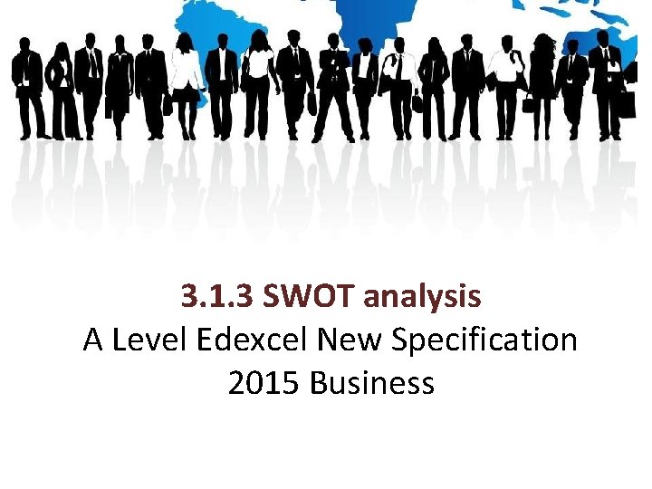 3. 1. 3 SWOT analysis A Level Edexcel New Specification 2015 Business 