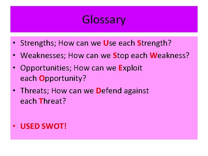 Glossary • Strengths; How can we Use each Strength? • Weaknesses; How can we