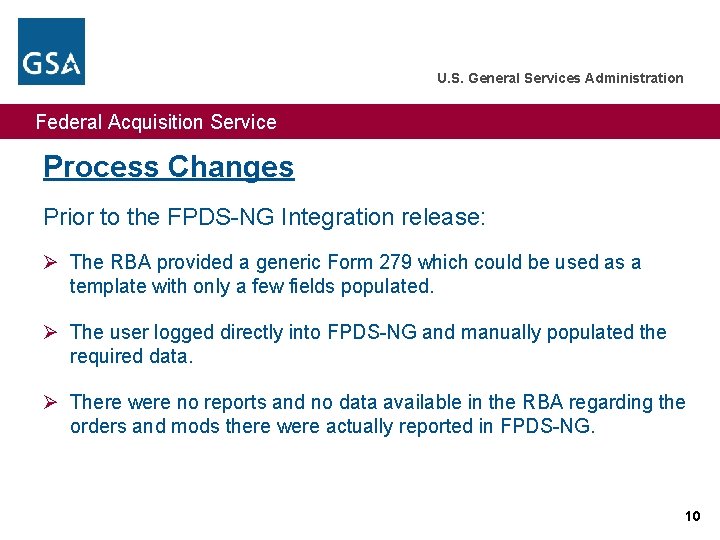 U. S. General Services Administration Federal Acquisition Service Process Changes Prior to the FPDS-NG U. S. General Services Administration Federal Acquisition Service Process Changes Prior to the FPDS-NG