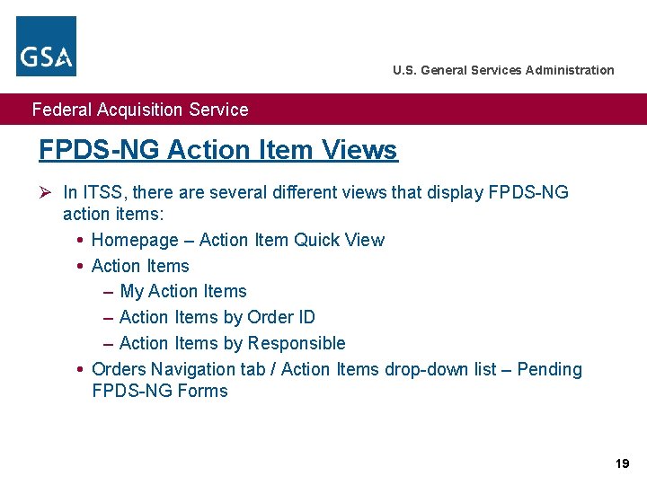 U. S. General Services Administration Federal Acquisition Service FPDS-NG Action Item Views Ø In