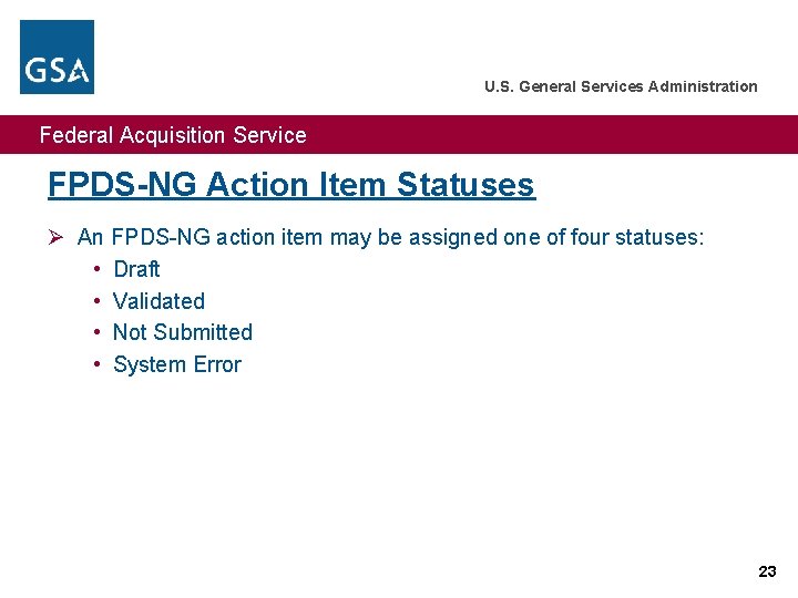 U. S. General Services Administration Federal Acquisition Service FPDS-NG Action Item Statuses Ø An