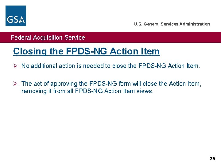 U. S. General Services Administration Federal Acquisition Service Closing the FPDS-NG Action Item Ø