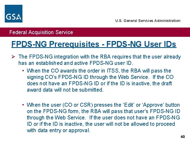 U. S. General Services Administration Federal Acquisition Service FPDS-NG Prerequisites - FPDS-NG User IDs