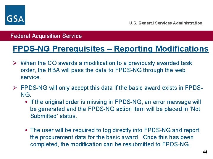 U. S. General Services Administration Federal Acquisition Service FPDS-NG Prerequisites – Reporting Modifications Ø