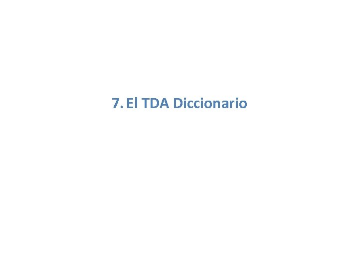 7. El TDA Diccionario 7. El TDA Diccionario