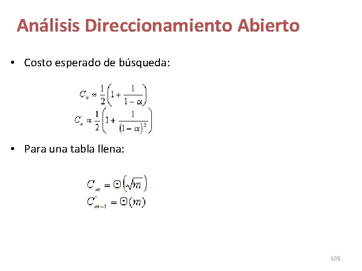 Análisis Direccionamiento Abierto • Costo esperado de búsqueda: • Para una tabla llena: 105 Análisis Direccionamiento Abierto • Costo esperado de búsqueda: • Para una tabla llena: 105