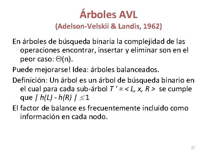 Árboles AVL (Adelson-Velskii & Landis, 1962) En árboles de búsqueda binaria la complejidad de Árboles AVL (Adelson-Velskii & Landis, 1962) En árboles de búsqueda binaria la complejidad de