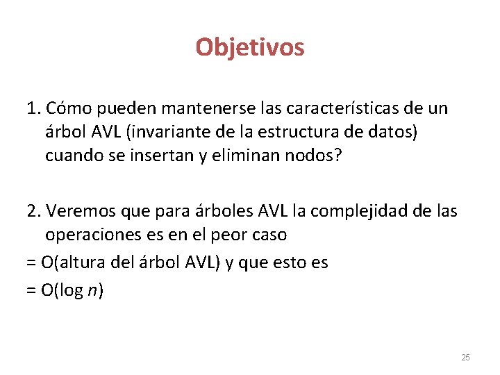 Objetivos 1. Cómo pueden mantenerse las características de un árbol AVL (invariante de la Objetivos 1. Cómo pueden mantenerse las características de un árbol AVL (invariante de la
