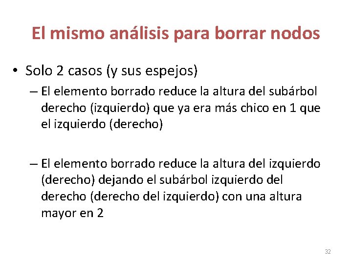 El mismo análisis para borrar nodos • Solo 2 casos (y sus espejos) – El mismo análisis para borrar nodos • Solo 2 casos (y sus espejos) –