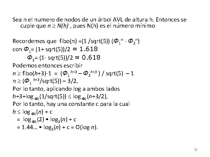 Sea n el numero de nodos de un árbol AVL de altura h. Entonces Sea n el numero de nodos de un árbol AVL de altura h. Entonces