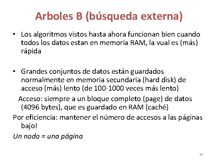 Arboles B (búsqueda externa) • Los algoritmos vistos hasta ahora funcionan bien cuando Arboles B (búsqueda externa) • Los algoritmos vistos hasta ahora funcionan bien cuando