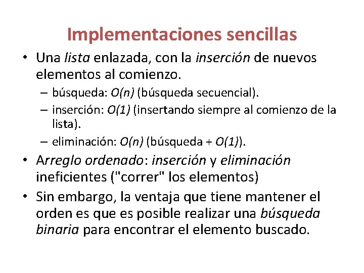 Implementaciones sencillas • Una lista enlazada, con la inserción de nuevos elementos al comienzo. Implementaciones sencillas • Una lista enlazada, con la inserción de nuevos elementos al comienzo.
