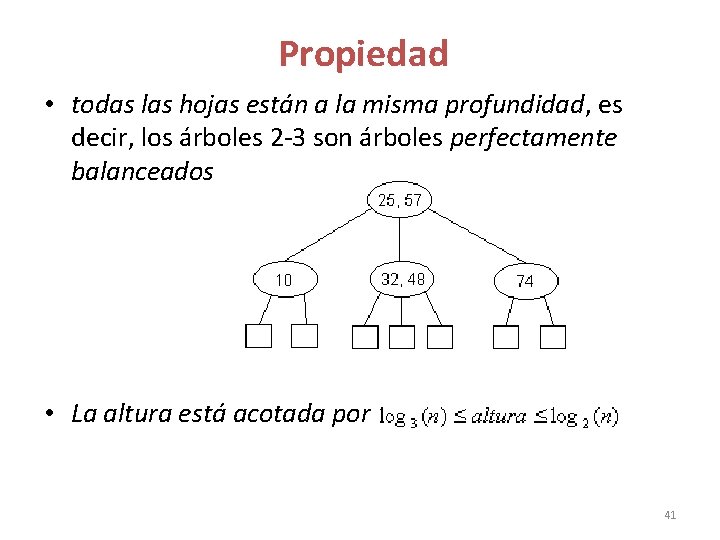 Propiedad • todas las hojas están a la misma profundidad, es decir, los Propiedad • todas las hojas están a la misma profundidad, es decir, los