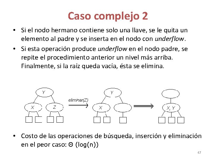 Caso complejo 2 • Si el nodo hermano contiene solo una llave, se Caso complejo 2 • Si el nodo hermano contiene solo una llave, se