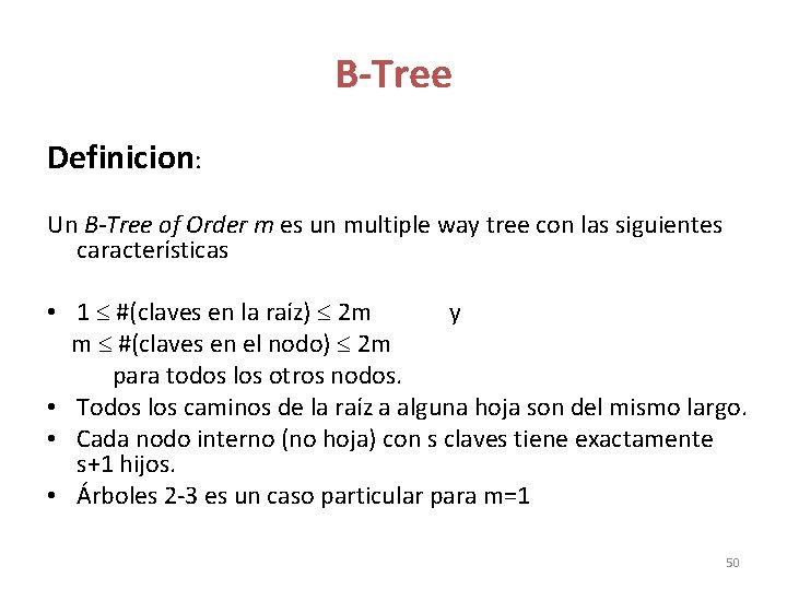 B-Tree Definicion: Un B-Tree of Order m es un multiple way tree con las B-Tree Definicion: Un B-Tree of Order m es un multiple way tree con las