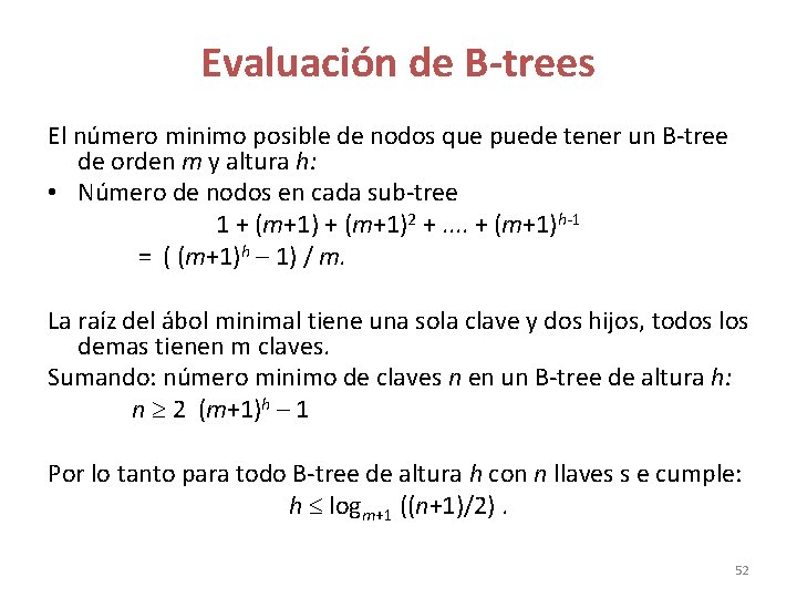 Evaluación de B-trees El número minimo posible de nodos que puede tener un B-tree Evaluación de B-trees El número minimo posible de nodos que puede tener un B-tree