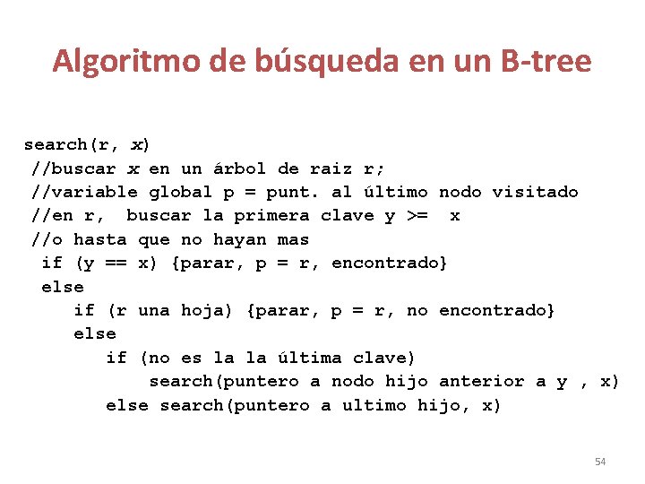 Algoritmo de búsqueda en un B-tree search(r, x) //buscar x en un árbol de Algoritmo de búsqueda en un B-tree search(r, x) //buscar x en un árbol de