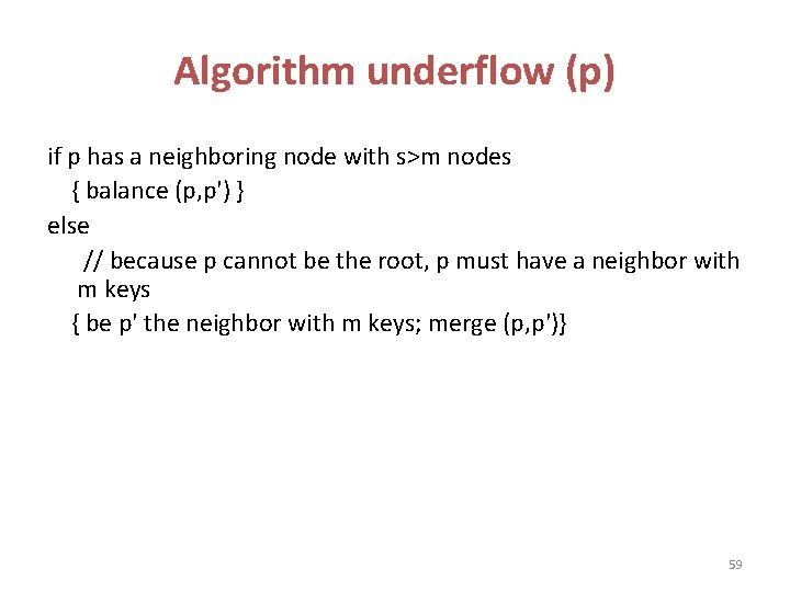 Algorithm underflow (p) if p has a neighboring node with s>m nodes { balance Algorithm underflow (p) if p has a neighboring node with s>m nodes { balance