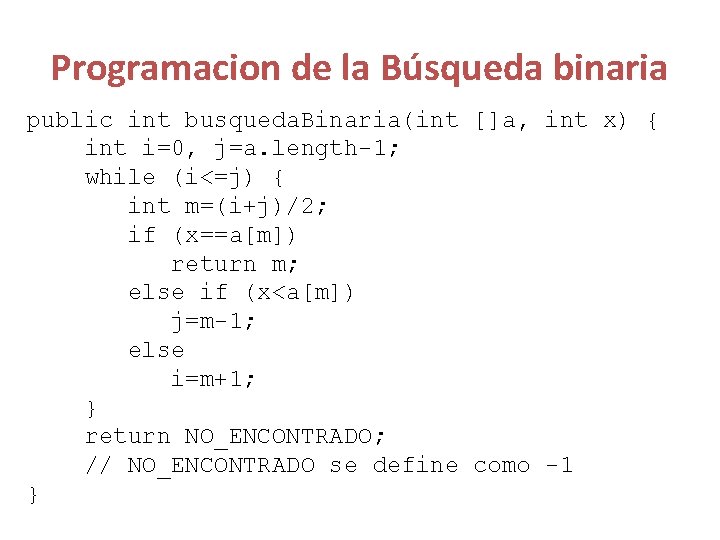 Programacion de la Búsqueda binaria public int busqueda. Binaria(int []a, int x) { int