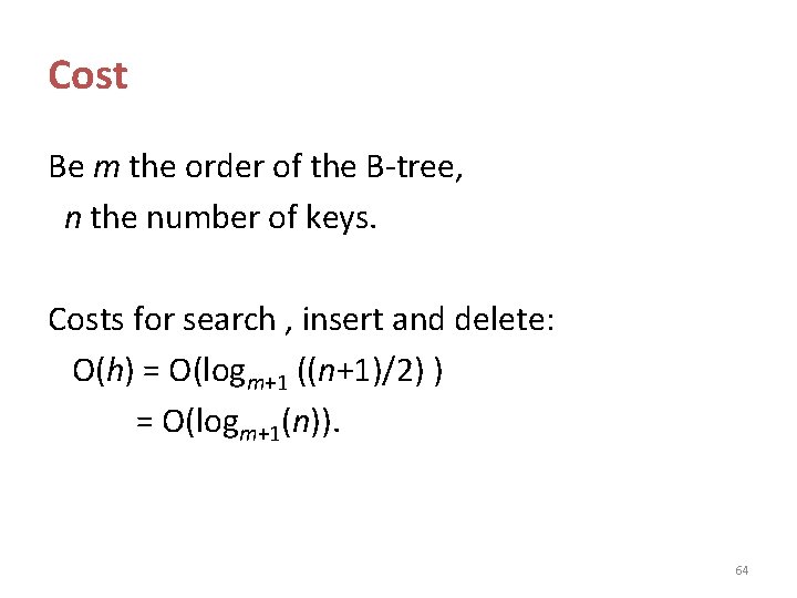 Cost Be m the order of the B-tree, n the number of keys. Costs Cost Be m the order of the B-tree, n the number of keys. Costs