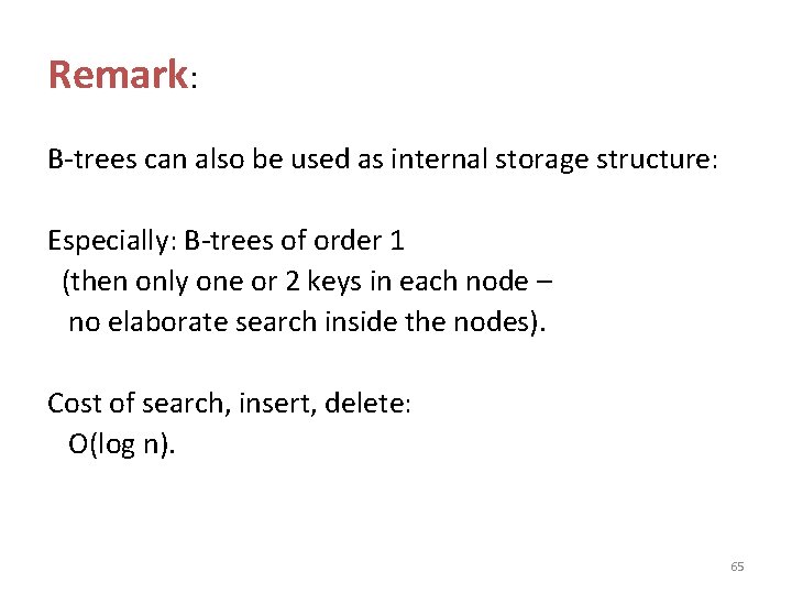 Remark: B-trees can also be used as internal storage structure: Especially: B-trees of order Remark: B-trees can also be used as internal storage structure: Especially: B-trees of order