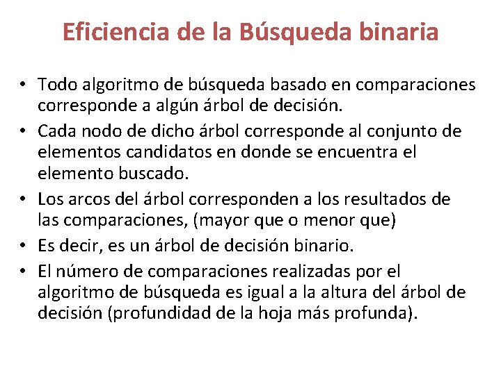 Eficiencia de la Búsqueda binaria • Todo algoritmo de búsqueda basado en comparaciones corresponde Eficiencia de la Búsqueda binaria • Todo algoritmo de búsqueda basado en comparaciones corresponde