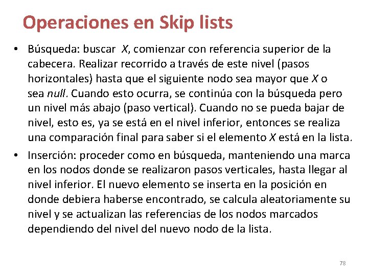 Operaciones en Skip lists • Búsqueda: buscar X, comienzar con referencia superior de la Operaciones en Skip lists • Búsqueda: buscar X, comienzar con referencia superior de la
