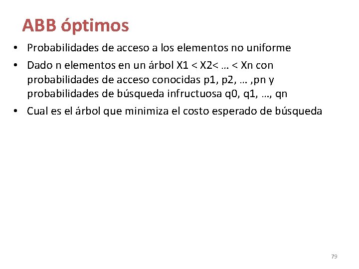 ABB óptimos • Probabilidades de acceso a los elementos no uniforme • Dado n ABB óptimos • Probabilidades de acceso a los elementos no uniforme • Dado n