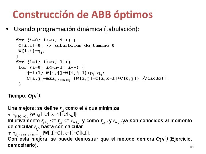 Construcción de ABB óptimos • Usando programación dinámica (tabulación): for (i=0; i<=n; i++) { Construcción de ABB óptimos • Usando programación dinámica (tabulación): for (i=0; i<=n; i++) {