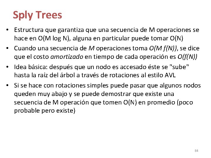 Sply Trees • Estructura que garantiza que una secuencia de M operaciones se hace Sply Trees • Estructura que garantiza que una secuencia de M operaciones se hace