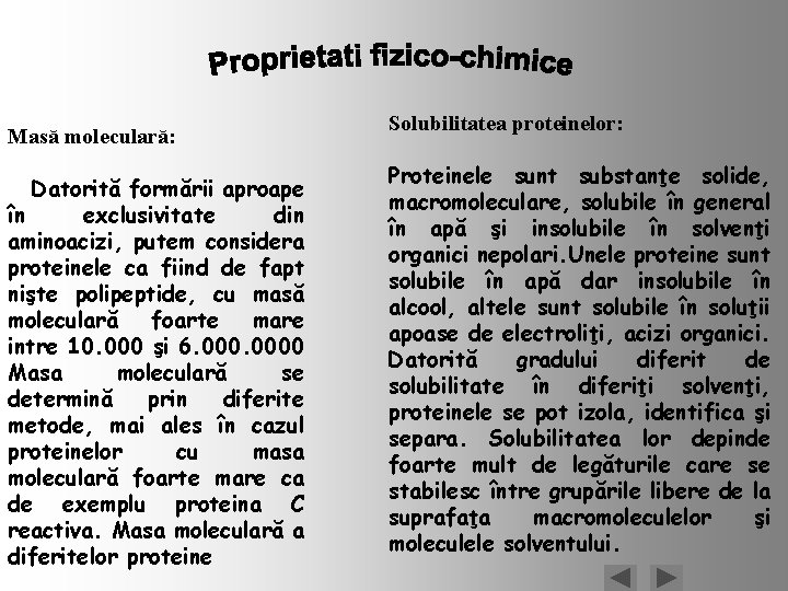 Masă moleculară: Datorită formării aproape în exclusivitate din aminoacizi, putem considera proteinele ca fiind