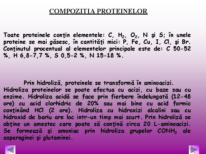 COMPOZITIA PROTEINELOR Toate proteinele conţin elementele: C, H 2, O 2, N şi S;