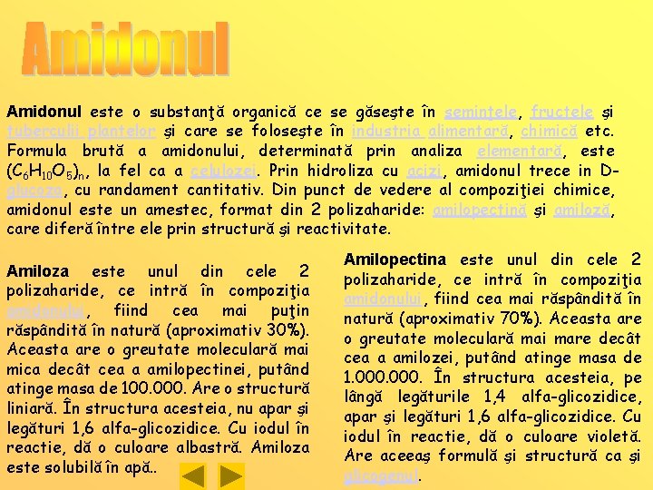 Amidonul este o substanţă organică ce se găseşte în seminţele, fructele şi tuberculii plantelor