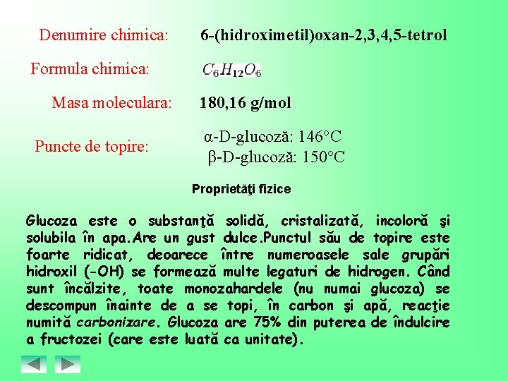 Denumire chimica: Formula chimica: Masa moleculara: Puncte de topire: 6 -(hidroximetil)oxan-2, 3, 4, 5