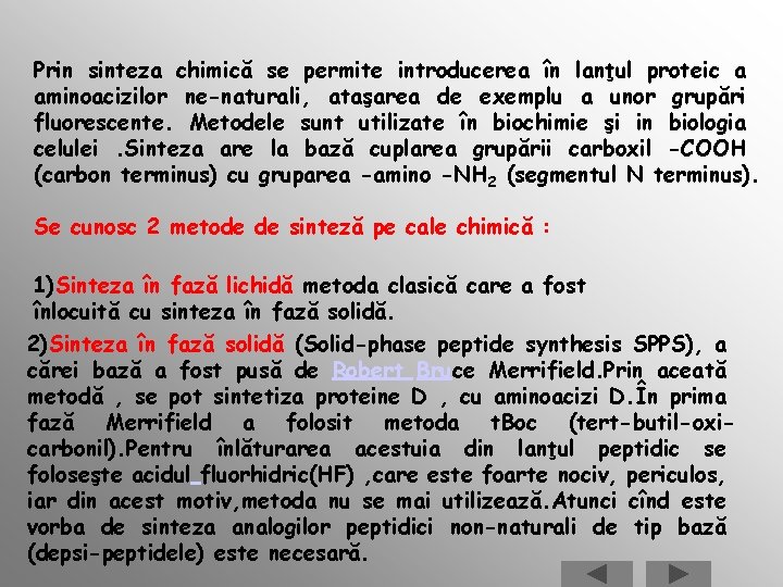 Prin sinteza chimică se permite introducerea în lanţul proteic a aminoacizilor ne-naturali, ataşarea de