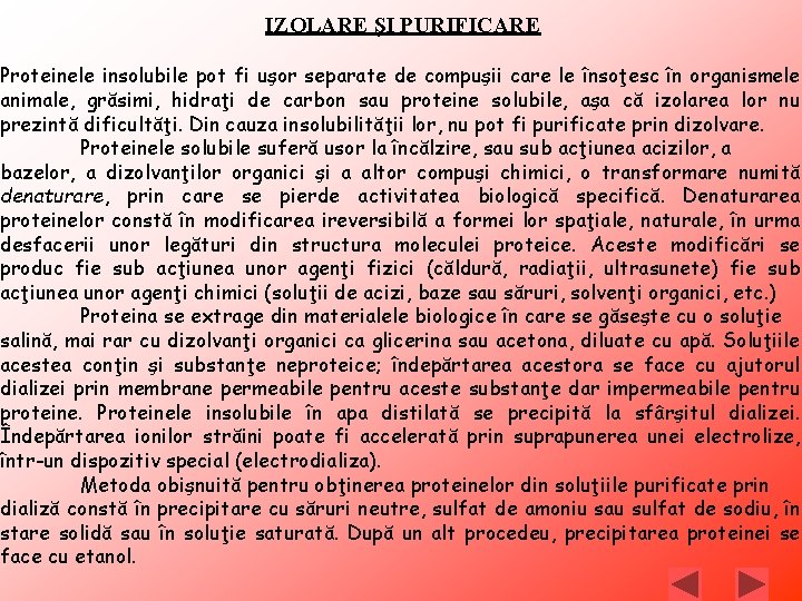 IZOLARE ŞI PURIFICARE Proteinele insolubile pot fi uşor separate de compuşii care le însoţesc