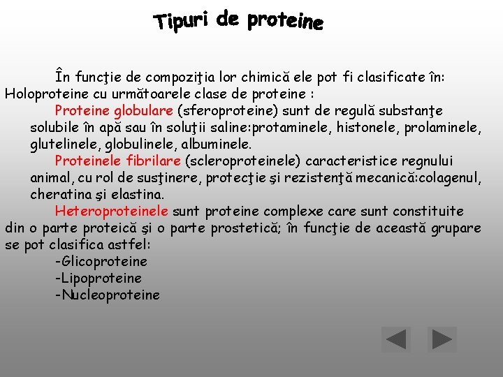 În funcţie de compoziţia lor chimică ele pot fi clasificate în: Holoproteine cu următoarele