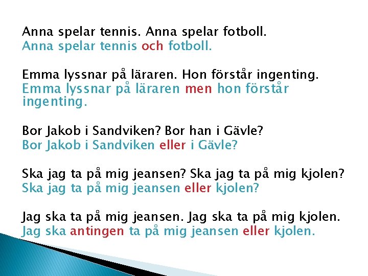 Anna spelar tennis. Anna spelar fotboll. Anna spelar tennis och fotboll. Emma lyssnar på