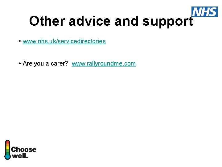 Other advice and support • www. nhs. uk/servicedirectories • Are you a carer? www.